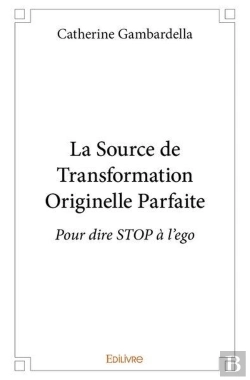 Bertrand.pt - La Source De Transformation Originelle Parfaite - Pour Dire Stop A L Ego