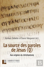 La Source Des Paroles De Jésus (Q) : Aux Origines Du Christianisme