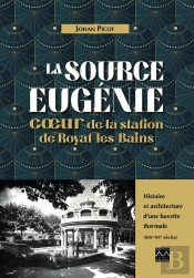 La Source Eugénie, Coeur De La Station De Royat-Les-Bains : Histoire Et Architecture D'Une Buvette Thermale (Xixe-Xxe Siècles)