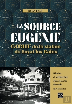 Bertrand.pt - La Source Eugénie, Coeur De La Station De Royat-Les-Bains : Histoire Et Architecture D'Une Buvette Thermale (Xixe-Xxe Siècles)