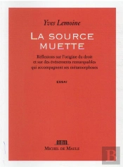 La Source Muette - Reflexions Sur L'Origine Du Droit Et Sur Des Evenements Remarquables Qui Accompa