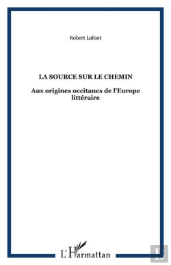 Bertrand.pt - La Source Sur Le Chemin - Aux Origines Occitanes De L'Europe Litteraire
