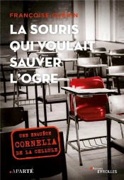 La Souris Qui Voulait Sauver L'Ogre : Une Enquête De La Cellule Cornelia