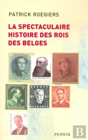 La Spectaculaire Histoire Des Rois Des Belges