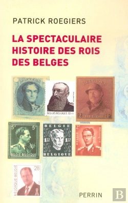 Bertrand.pt - La Spectaculaire Histoire Des Rois Des Belges