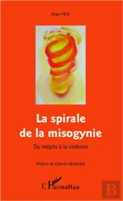 La Spirale De La Misogynie ; Du Mépris À La Violence