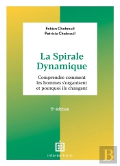 La Spirale Dynamique - 5e Ed. - Comprendre Comment Les Hommes S'Organisent Et Pourquoi Ils Changent