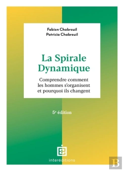 Bertrand.pt - La Spirale Dynamique - 5e Ed. - Comprendre Comment Les Hommes S'Organisent Et Pourquoi Ils Changent