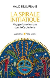 La Spirale Initiatique ; Voyage D'Une Chamane Dans Le Cercle De Vie