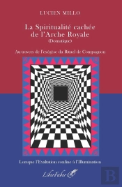 La Spiritualité Cachée De L'Arche Royale (Domatique) : Au Travers De L'Exégèse Du Rituel De Compagnon