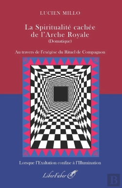 Bertrand.pt - La Spiritualité Cachée De L'Arche Royale (Domatique) : Au Travers De L'Exégèse Du Rituel De Compagnon