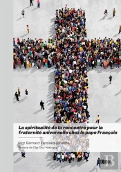 La Spiritualité De La Rencontre Pour La Fraternité Universelle Chez Le Pape François