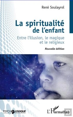 Bertrand.pt - La Spiritualité De L'Enfant ; Entre L'Illusion, Le Magique Et Le Religieux