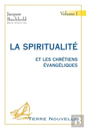 La Spiritualite Et Les Chretiens Evangeliques T.1