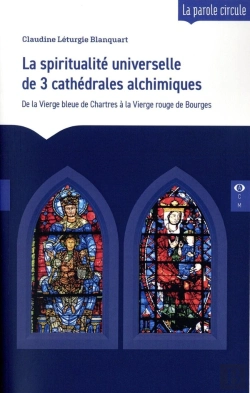 Bertrand.pt - La Spiritualité Universelle De 3 Cathédrales Alchimiques : De La Vierge Bleue De Chartres À La Vierge Rouge De Bourges