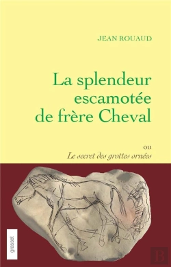 Bertrand.pt - La Splendeur Escamotee De Frere Cheval Ou Le Secret Des Grottes Ornees