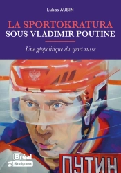 La Sportokratura Sous Vladimir Poutine - Une Geopolitique Du Sport Russe