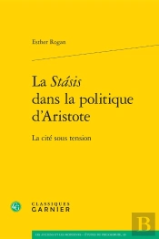 La Stasis Dans La Politique D'Aristote ; La Cité Sous Tension