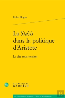 Bertrand.pt - La Stasis Dans La Politique D'Aristote ; La Cité Sous Tension