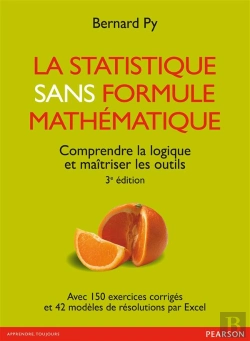 Bertrand.pt - La Statistique Sans Formule Mathématique ; Comprendre La Logique Et Maîtriser Les Outils (3e Édition)