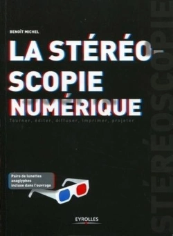 Bertrand.pt - La Stéréoscopie Numérique ; Tourner, Éditer, Diffuser, Imprimer, Projeter