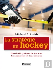 La Stratégie Au Hockey ; Plus De 60 Systèmes De Jeu Pour Les Hockeyeurs De Tous Niveaux
