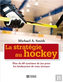 Bertrand.pt - La Stratégie Au Hockey ; Plus De 60 Systèmes De Jeu Pour Les Hockeyeurs De Tous Niveaux