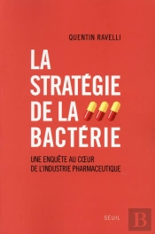 La Stratégie De La Bactérie ; Enquête Sur La Fabrication D'Une Marchandise Médicale