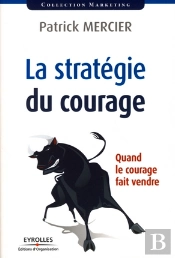 La Stratégie Du Courage ; Quand Le Courage Fait Vendre