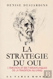 La Stratégie Du Oui ; L'Émotion Et Ses Thérapeutiques De La Tradition Au Lying
