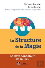 La Structure De La Magie ; Le Livre Fondateur De La Pnl