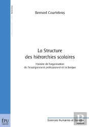 La Structure Des Hiérarchies Scolaires ; Histoire De L'Organisation De L'Enseignement Professionnel Et Technique