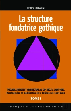 Bertrand.pt - La Structure Fondatrice Gothique Tome 1 ; Théologie, Sciences Et Architecture Au Xiiie Siècle À Saint-Denis ; Morphogenèse Et Modélisation De La Basilique De Saint-Denis