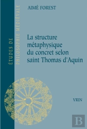 La Structure Metaphysique Du Concret Selon Saint Thomas D'Aquin