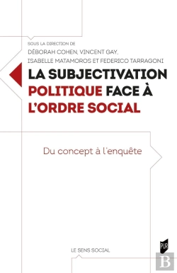 Bertrand.pt - La Subjectivation Politique Face À L'Ordre Social : Du Concept À L'Enquête