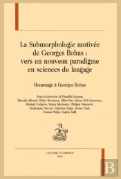 La Submorphologie Motivée De Georges Bohas : Vers Un Nouveau Paradigme En Sciences Du Langage