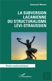 La Subversion Lacanienne Du Structuralisme Lévi-Straussien