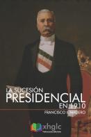 La Sucesion Presidencial En 1910