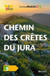La Suisse À Pied Tome 5 : Chemin Des Crêtes Du Jura