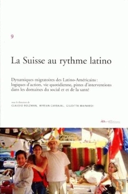 Bertrand.pt - La Suisse Au Rythme Latino ; Dynamiques Migratoires Des Latino-Américains : Logiques D'Action, Vie Quotidienne, Pistes D'Interventions Dans Les Domaines Du Social Et De La Santé