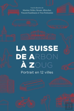 Bertrand.pt - La Suisse De A(Rbon) A Z(Oug) - Portrait En 12 Villes