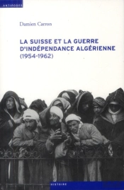 La Suisse Et La Guerre D'Indépendance Algérienne (1954-1962)