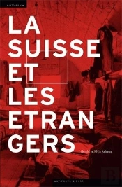 La Suisse Et Les Étrangers ; Immigration Et Formation Nationale (1848-1993)
