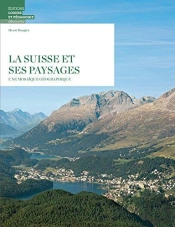 La Suisse Et Ses Paysages ; Une Mosaïque Géographique