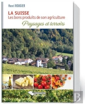 La Suisse, Les Bons Produits De Son Agriculture ; Paysages Et Terroirs