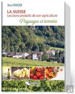 Bertrand.pt - La Suisse, Les Bons Produits De Son Agriculture ; Paysages Et Terroirs
