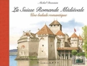La Suisse Romande Medievale Une Balade Romantique