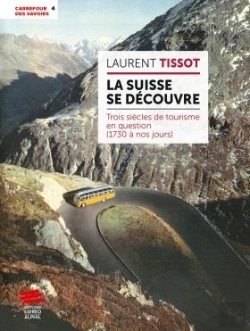 Bertrand.pt - La Suisse Se Découvre : Trois Siècles De Tourisme En Question (1730 À Nos Jours)