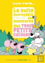 La Suite Incroyable (Mais Vraie !) Des Aventures Des Trois Petits Cochons