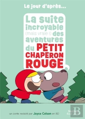 La Suite Incroyable (Mais Vraie !) Des Aventures Du Petit Chaperon Rouge